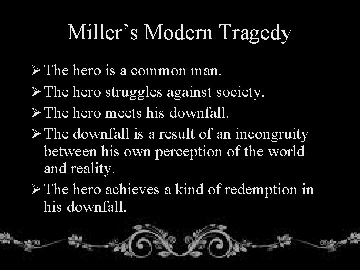 Miller’s Modern Tragedy Ø The hero is a common man. Ø The hero struggles