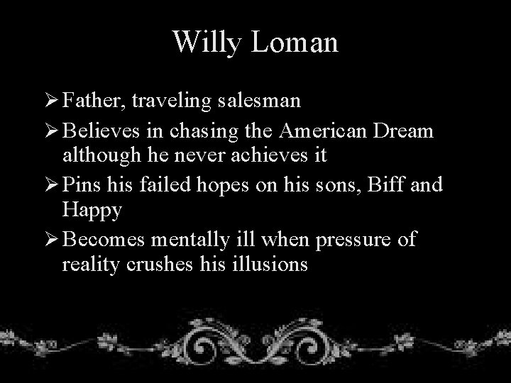 Willy Loman Ø Father, traveling salesman Ø Believes in chasing the American Dream although