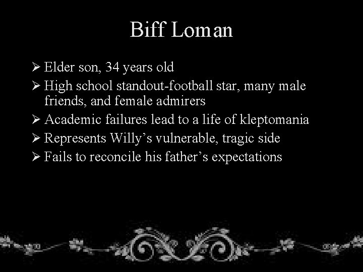 Biff Loman Ø Elder son, 34 years old Ø High school standout-football star, many