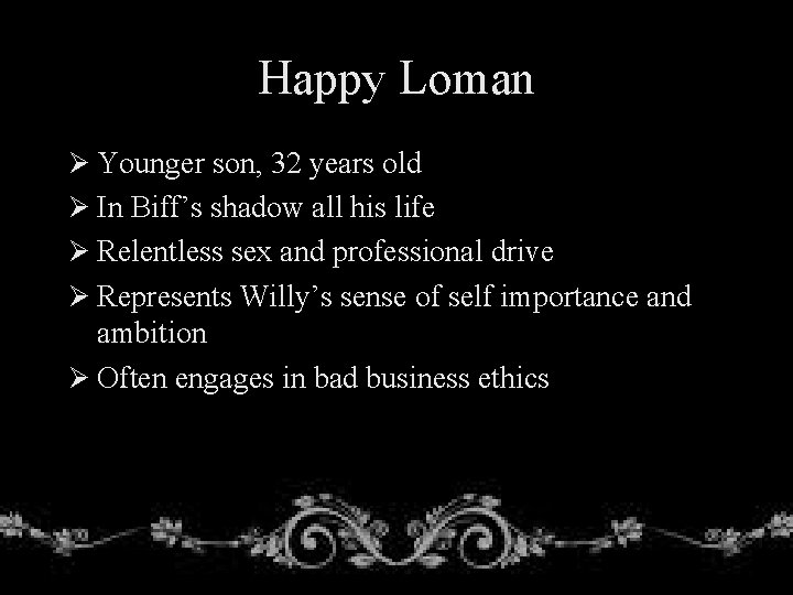 Happy Loman Ø Younger son, 32 years old Ø In Biff’s shadow all his