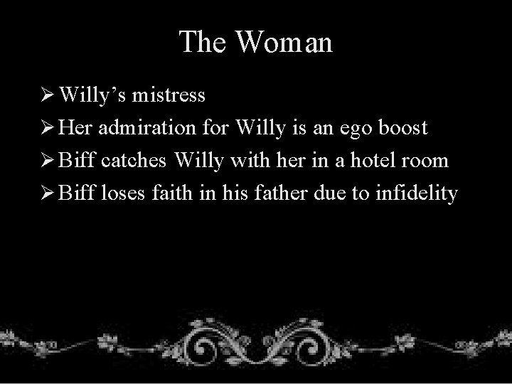 The Woman Ø Willy’s mistress Ø Her admiration for Willy is an ego boost