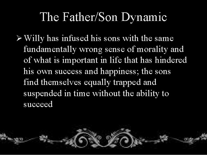 The Father/Son Dynamic Ø Willy has infused his sons with the same fundamentally wrong