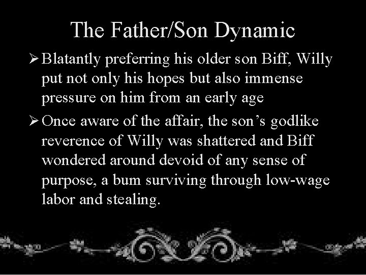 The Father/Son Dynamic Ø Blatantly preferring his older son Biff, Willy put not only