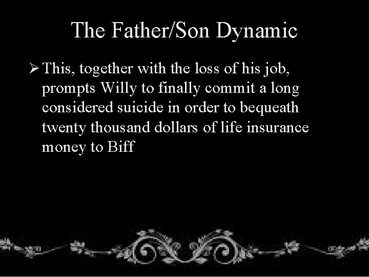 The Father/Son Dynamic Ø This, together with the loss of his job, prompts Willy