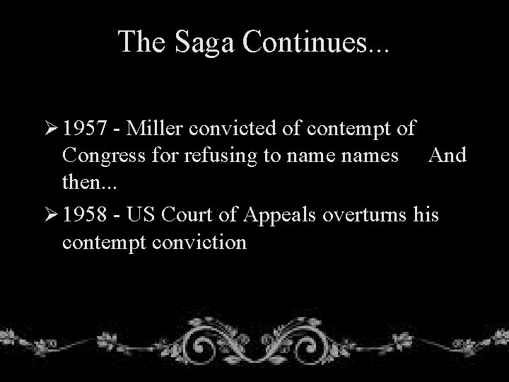 The Saga Continues. . . Ø 1957 - Miller convicted of contempt of Congress