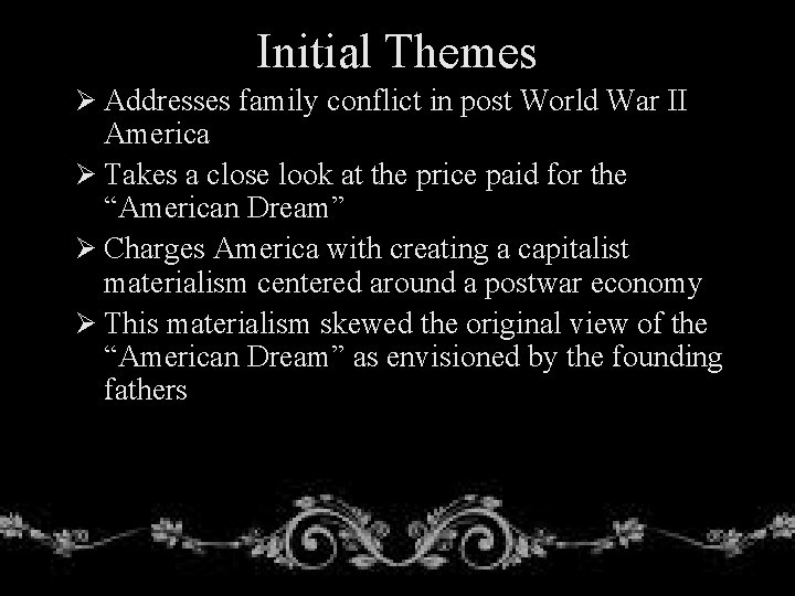Initial Themes Ø Addresses family conflict in post World War II America Ø Takes