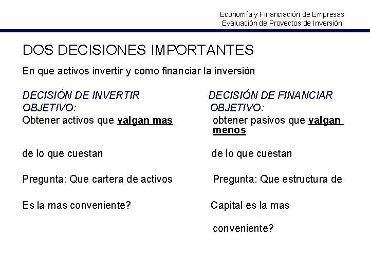 Economía y Financiación de Empresas Evaluación de Proyectos de Inversión DOS DECISIONES IMPORTANTES En