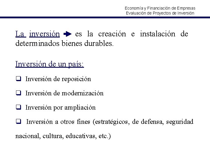 Economía y Financiación de Empresas Evaluación de Proyectos de Inversión La inversión es la