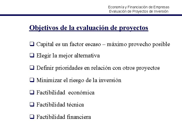 Economía y Financiación de Empresas Evaluación de Proyectos de Inversión Objetivos de la evaluación