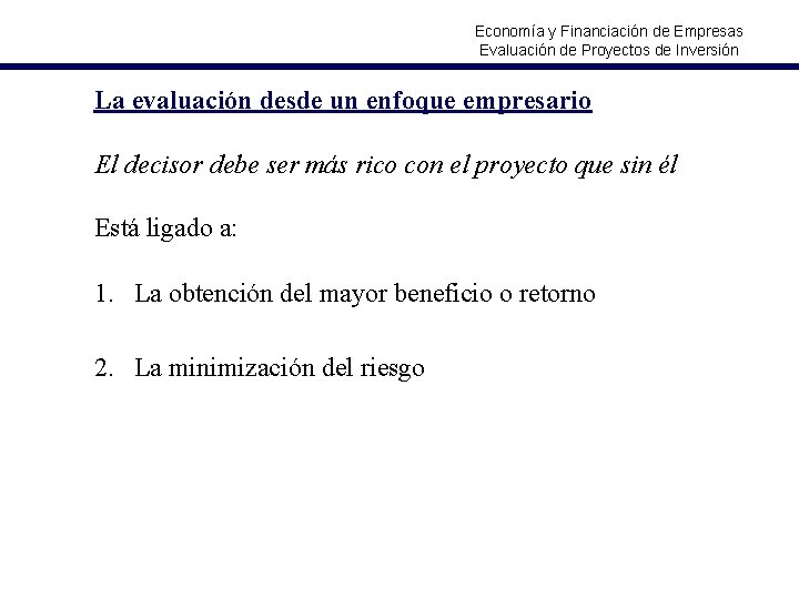 Economía y Financiación de Empresas Evaluación de Proyectos de Inversión La evaluación desde un