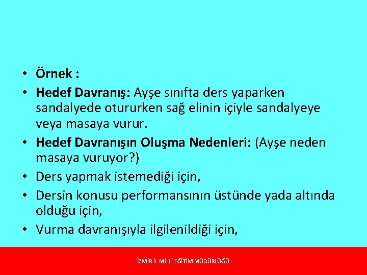  • Örnek : • Hedef Davranış: Ayşe sınıfta ders yaparken sandalyede otururken sağ