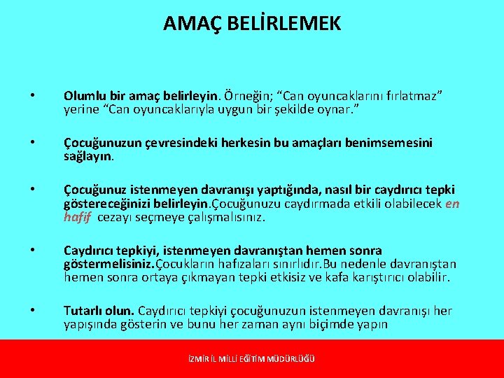 AMAÇ BELİRLEMEK • Olumlu bir amaç belirleyin. Örneğin; “Can oyuncaklarını fırlatmaz” yerine “Can oyuncaklarıyla