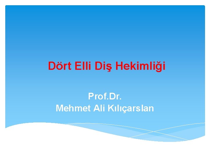 Dört Elli Diş Hekimliği Prof. Dr. Mehmet Ali Kılıçarslan 