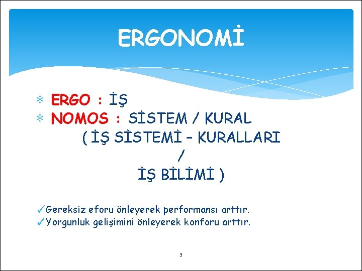 ERGONOMİ ∗ ERGO : İŞ ∗ NOMOS : SİSTEM / KURAL ( İŞ SİSTEMİ