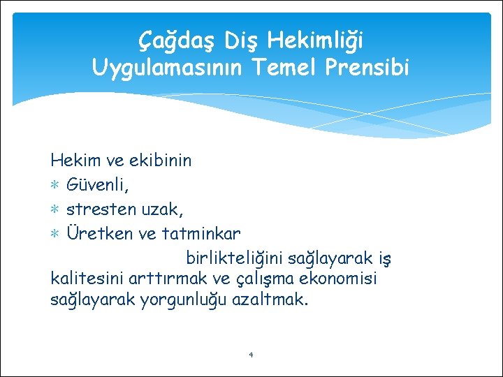 Çağdaş Diş Hekimliği Uygulamasının Temel Prensibi Hekim ve ekibinin ∗ Güvenli, ∗ stresten uzak,