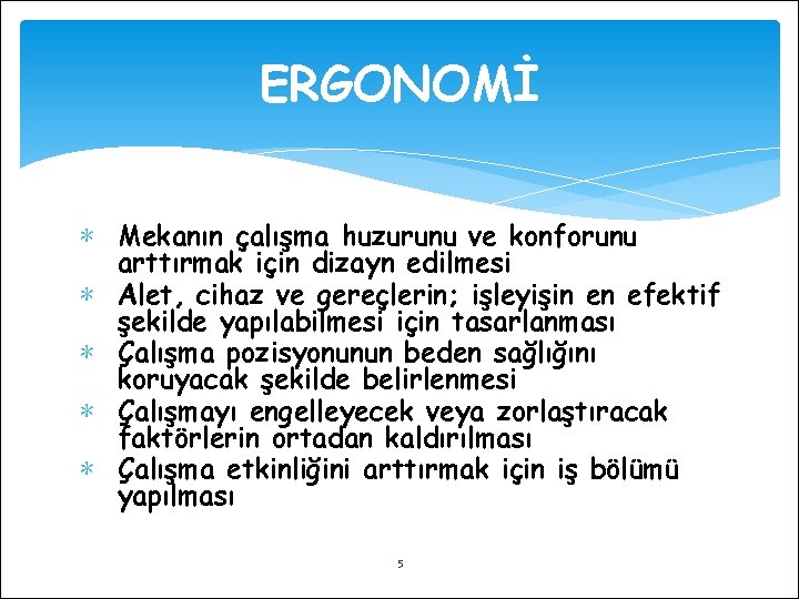 ERGONOMİ ∗ Mekanın çalışma huzurunu ve konforunu arttırmak için dizayn edilmesi ∗ Alet, cihaz