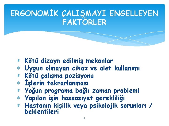 ERGONOMİK ÇALIŞMAYI ENGELLEYEN FAKTÖRLER ∗ ∗ ∗ ∗ Kötü dizayn edilmiş mekanlar Uygun olmayan