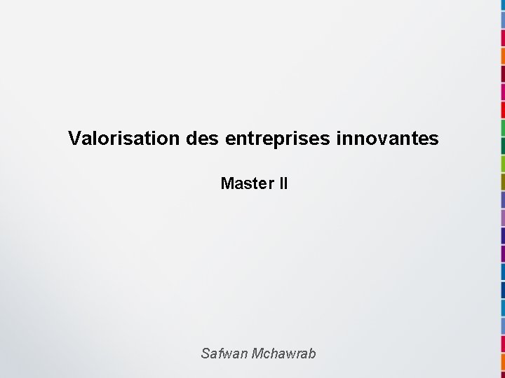 Valorisation des entreprises innovantes Master II Safwan Mchawrab 