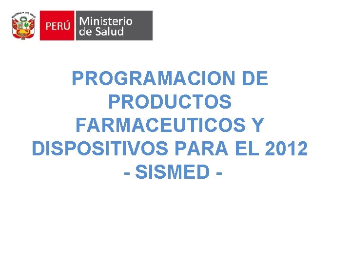 PROGRAMACION DE PRODUCTOS FARMACEUTICOS Y DISPOSITIVOS PARA EL 2012 - SISMED - PROGRAMACION DE PRODUCTOS FARMACEUTICOS Y DISPOSITIVOS PARA EL 2012 - SISMED -