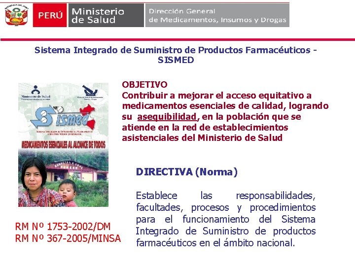 Sistema Integrado de Suministro de Productos Farmacéuticos SISMED OBJETIVO Contribuir a mejorar el acceso Sistema Integrado de Suministro de Productos Farmacéuticos SISMED OBJETIVO Contribuir a mejorar el acceso