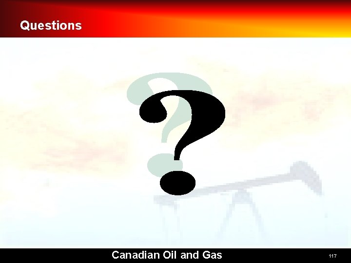 Questions Canadian Oil and Gas 117 