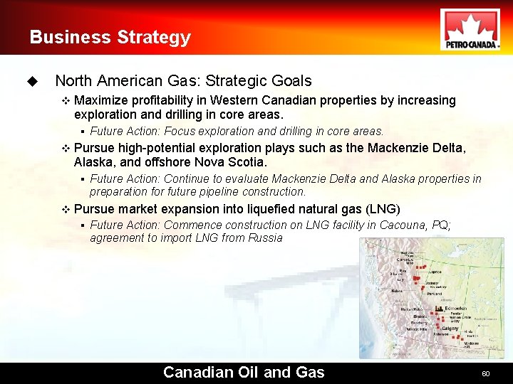 Business Strategy u North American Gas: Strategic Goals v Maximize profitability in Western Canadian