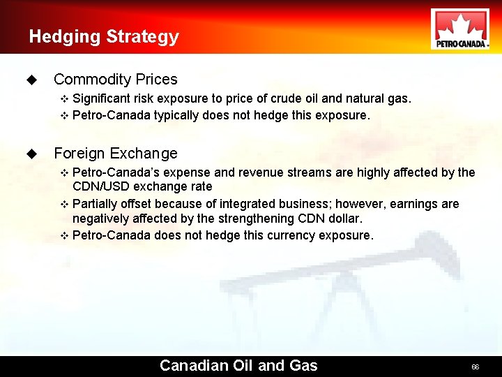 Hedging Strategy u Commodity Prices Significant risk exposure to price of crude oil and