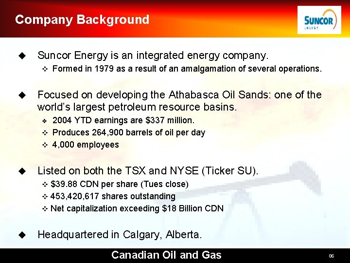 Company Background u Suncor Energy is an integrated energy company. v u Formed in