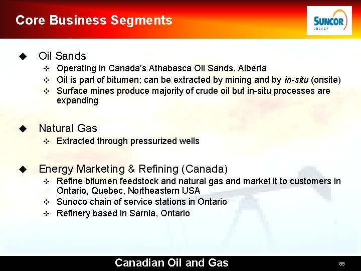 Core Business Segments u Oil Sands Operating in Canada’s Athabasca Oil Sands, Alberta v