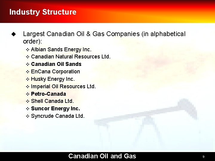 Industry Structure u Largest Canadian Oil & Gas Companies (in alphabetical order): Albian Sands
