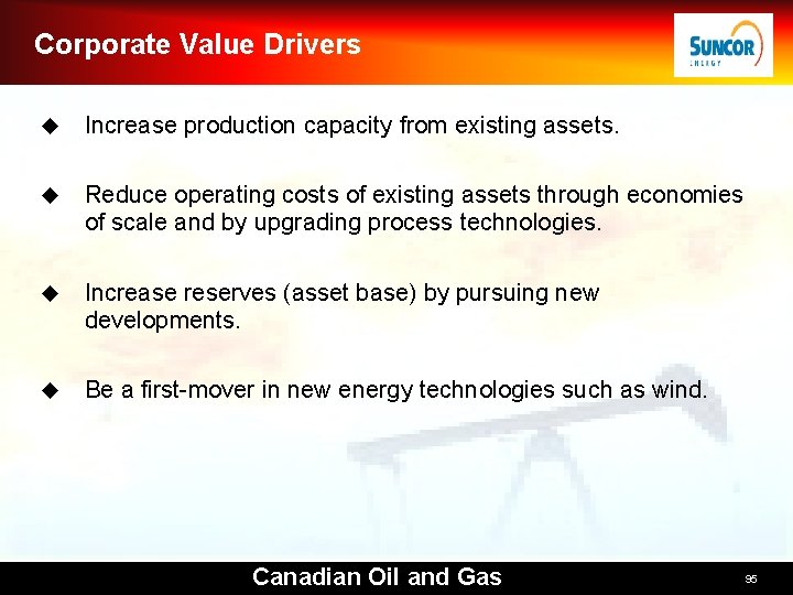 Corporate Value Drivers u Increase production capacity from existing assets. u Reduce operating costs