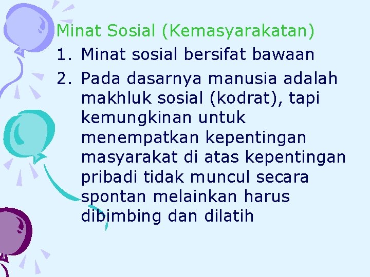 Minat Sosial (Kemasyarakatan) 1. Minat sosial bersifat bawaan 2. Pada dasarnya manusia adalah makhluk