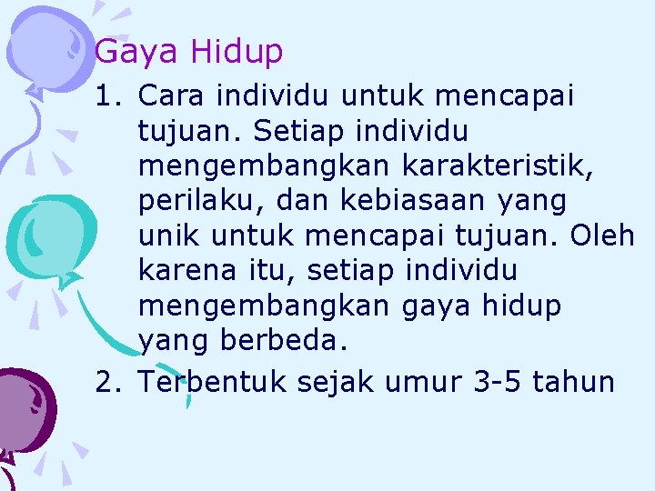 Gaya Hidup 1. Cara individu untuk mencapai tujuan. Setiap individu mengembangkan karakteristik, perilaku, dan