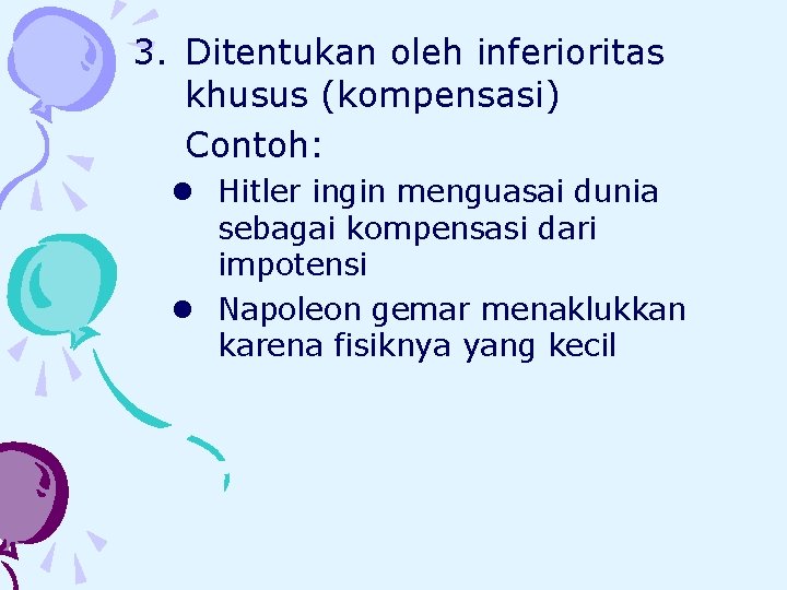 3. Ditentukan oleh inferioritas khusus (kompensasi) Contoh: l Hitler ingin menguasai dunia sebagai kompensasi