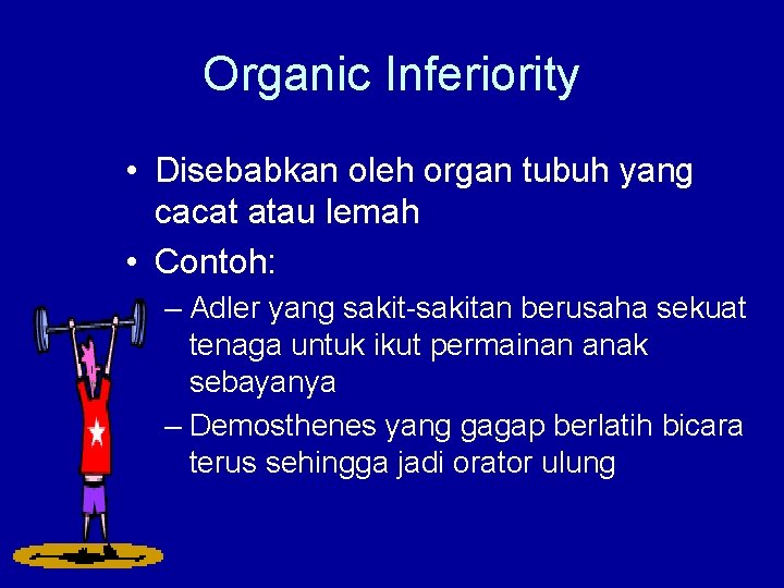 Organic Inferiority • Disebabkan oleh organ tubuh yang cacat atau lemah • Contoh: –
