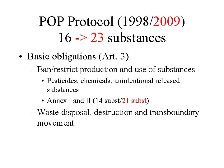 POP Protocol (1998/2009) 16 -> 23 substances • Basic obligations (Art. 3) – Ban/restrict