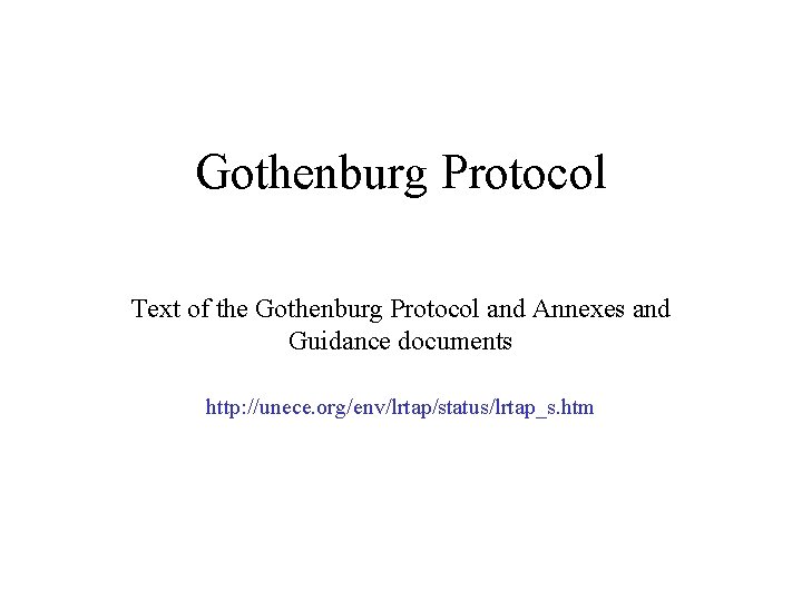 Gothenburg Protocol Text of the Gothenburg Protocol and Annexes and Guidance documents http: //unece.