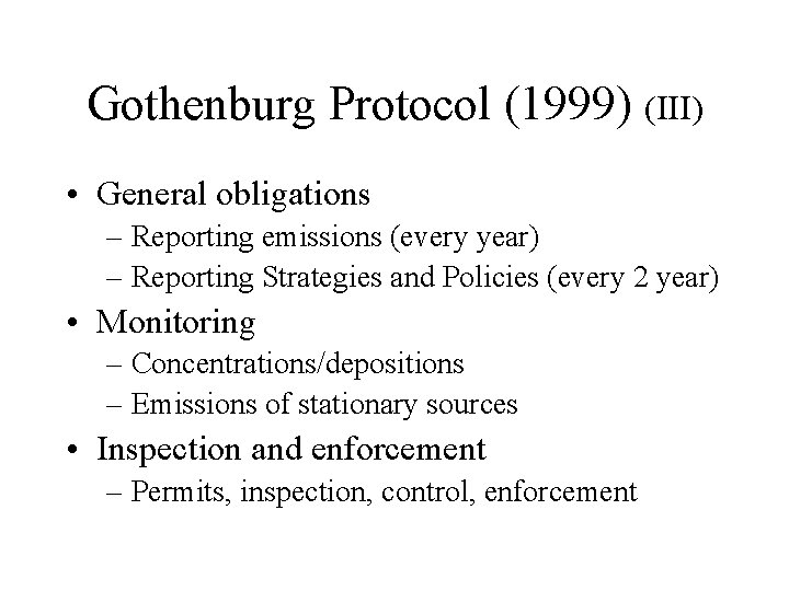 Gothenburg Protocol (1999) (III) • General obligations – Reporting emissions (every year) – Reporting