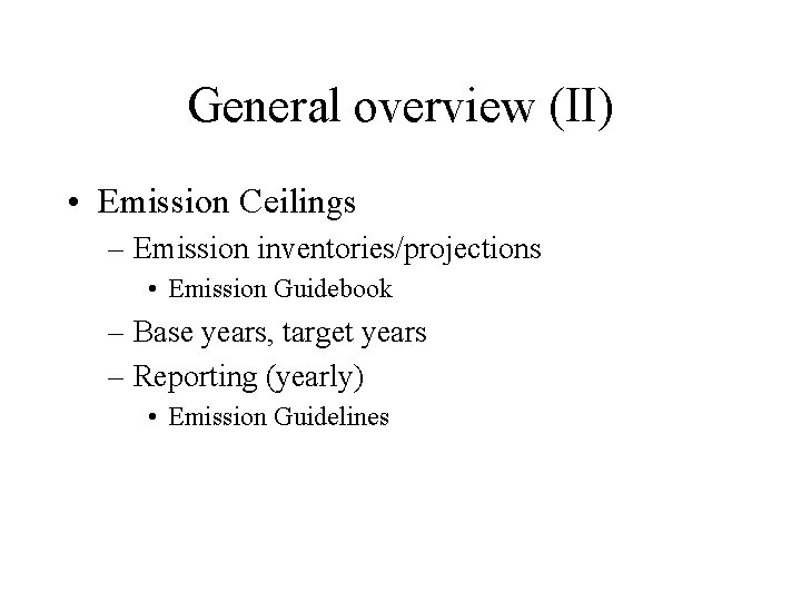 General overview (II) • Emission Ceilings – Emission inventories/projections • Emission Guidebook – Base
