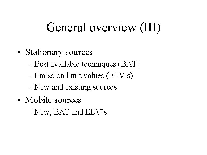 General overview (III) • Stationary sources – Best available techniques (BAT) – Emission limit
