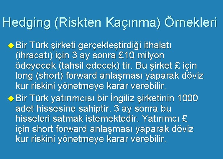 Hedging (Riskten Kaçınma) Örnekleri u Bir Türk şirketi gerçekleştirdiği ithalatı (ihracatı) için 3 ay