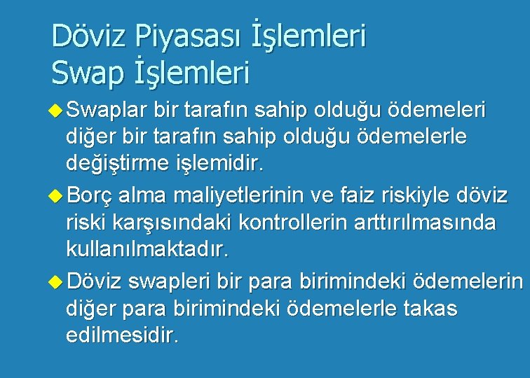 Döviz Piyasası İşlemleri Swap İşlemleri u Swaplar bir tarafın sahip olduğu ödemeleri diğer bir