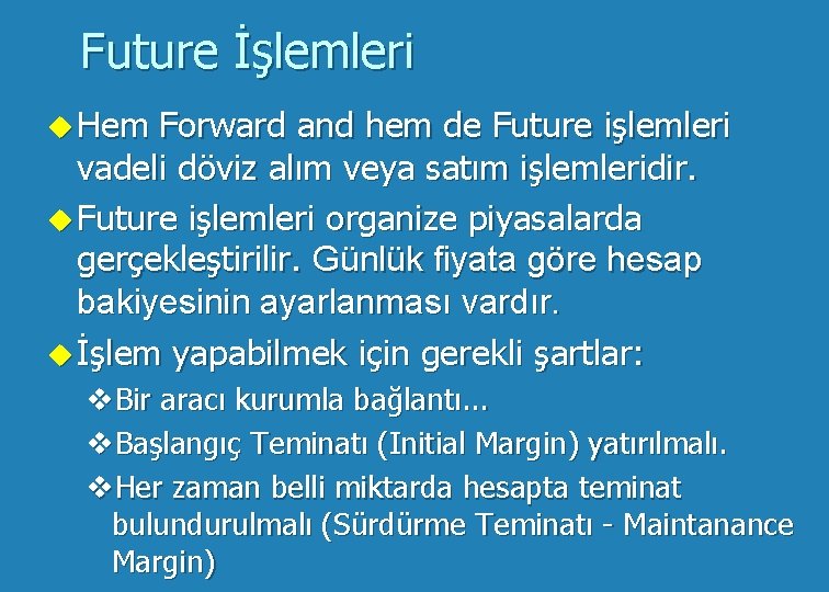 Future İşlemleri u Hem Forward and hem de Future işlemleri vadeli döviz alım veya