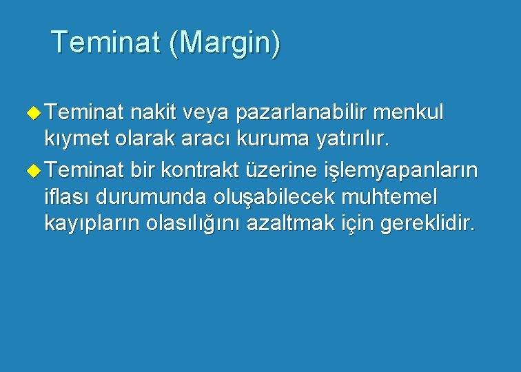 Teminat (Margin) u Teminat nakit veya pazarlanabilir menkul kıymet olarak aracı kuruma yatırılır. u