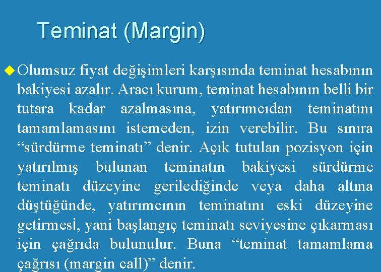 Teminat (Margin) u Olumsuz fiyat değişimleri karşısında teminat hesabının bakiyesi azalır. Aracı kurum, teminat