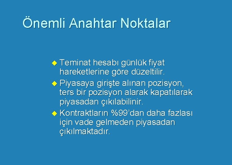 Önemli Anahtar Noktalar u Teminat hesabı günlük fiyat hareketlerine göre düzeltilir. u Piyasaya girişte