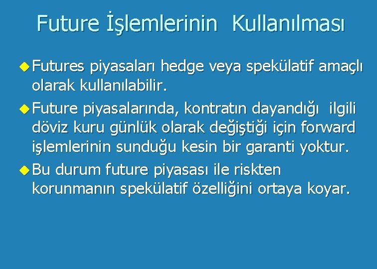 Future İşlemlerinin Kullanılması u Futures piyasaları hedge veya spekülatif amaçlı olarak kullanılabilir. u Future