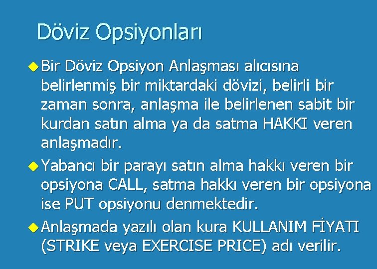 Döviz Opsiyonları u Bir Döviz Opsiyon Anlaşması alıcısına belirlenmiş bir miktardaki dövizi, belirli bir