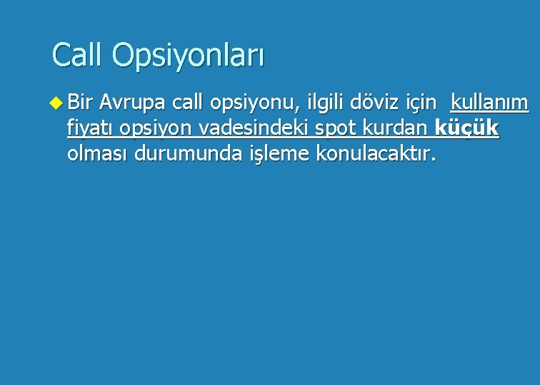 Call Opsiyonları u Bir Avrupa call opsiyonu, ilgili döviz için kullanım fiyatı opsiyon vadesindeki