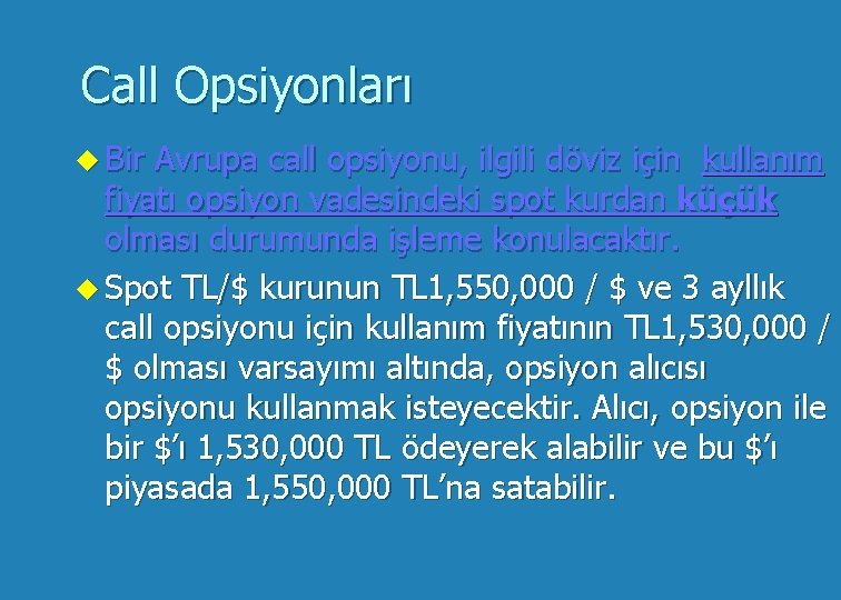 Call Opsiyonları u Bir Avrupa call opsiyonu, ilgili döviz için kullanım fiyatı opsiyon vadesindeki